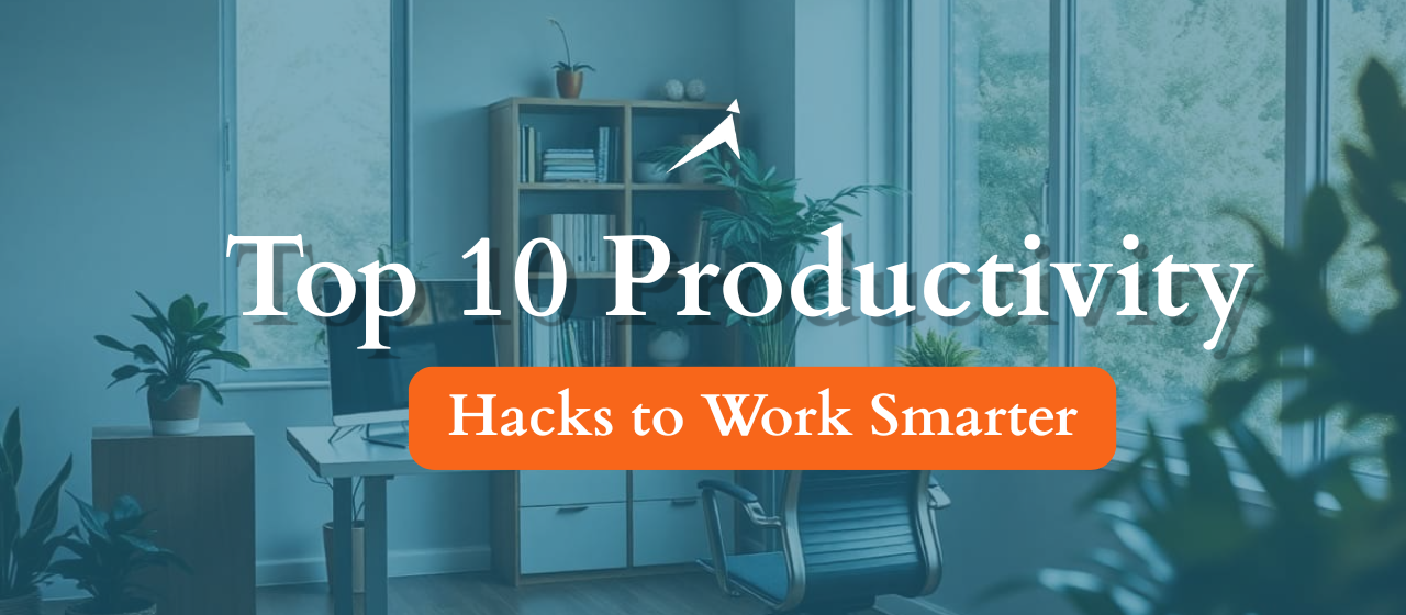 Top 10 Productivity Hacks to Work Smarter 