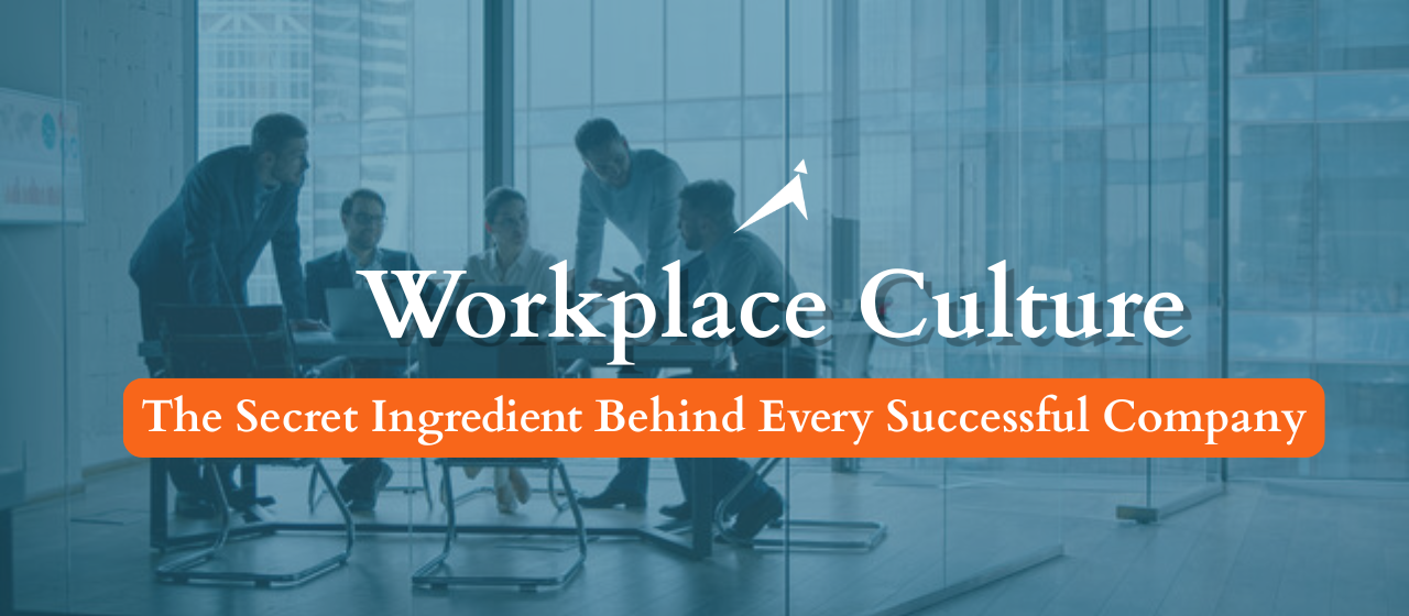Workplace Culture: The Secret Ingredient Behind Every Successful Company