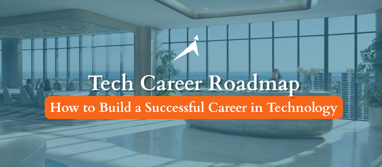 Tech Career Roadmap: How to Build a Successful Career in Technology