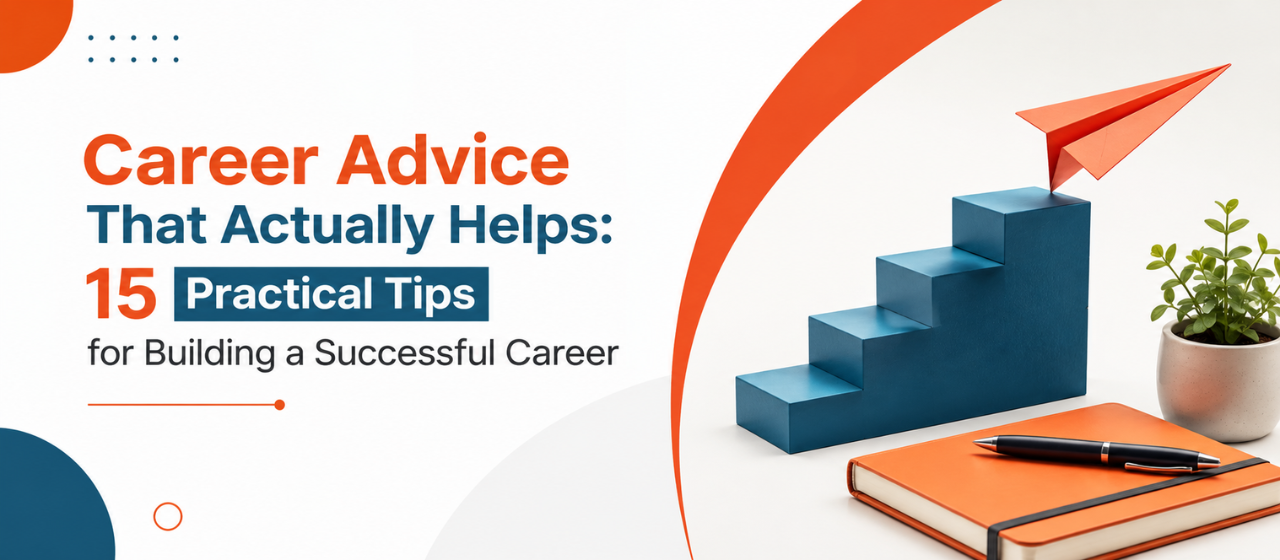 Career Advice That Actually Helps: 15 Practical Tips for Building a Successful Career