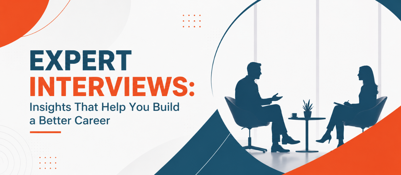 Expert Interviews: Insights That Help You Build a Better Career