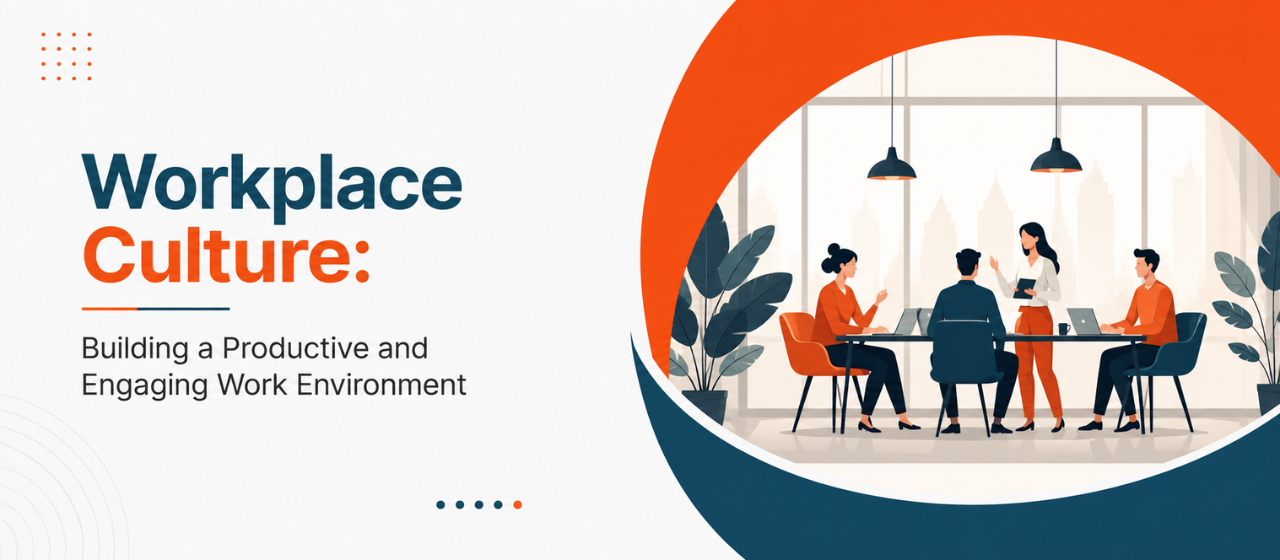 Workplace Culture: Building a Productive and Engaging Work Environment